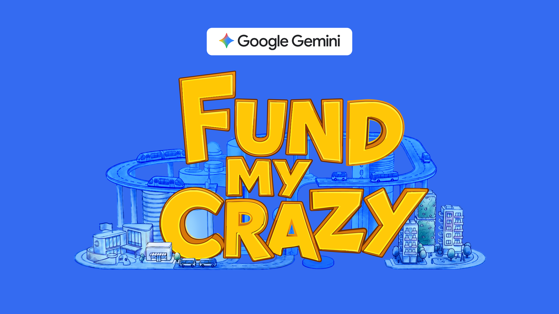 Fund My Crazy — A Google Gemini Initiative